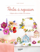 Perles à repasser : objets déco à faire soi-même - Anaïs Achard