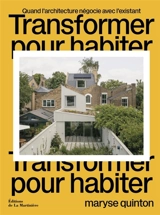 Transformer pour habiter : quand l'architecture négocie avec l'existant - Maryse Quinton