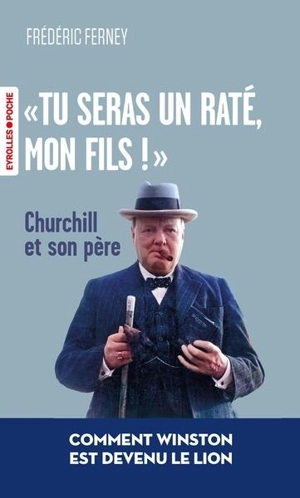 "Tu seras un raté, mon fils !" : Churchill et son père - Frédéric Ferney