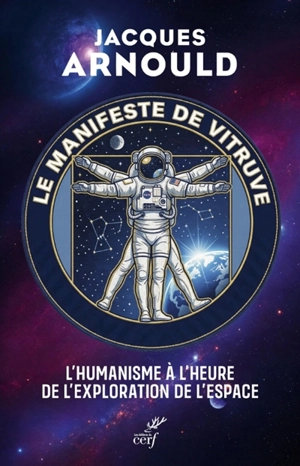 Le manifeste de Vitruve : l'humanisme à l'heure de l'exploration de l'espace - Jacques Arnould