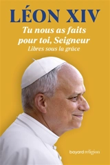 Tu nous as faits pour toi, Seigneur : libres sous la grâce - Léon 14