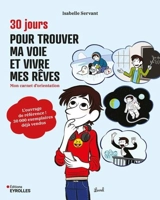 30 jours pour trouver ma voie et vivre mes rêves : mon carnet d'orientation - Isabelle Servant