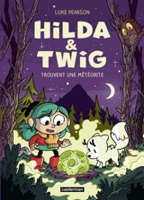 Hilda & Twig. Hilda & Twig trouvent une météorite - Luke Pearson