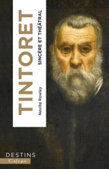 Tintoret : sincère et théâtral - Neville Rowley