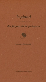 Le gland : dix façons de le préparer - Laurence Dessimoulie