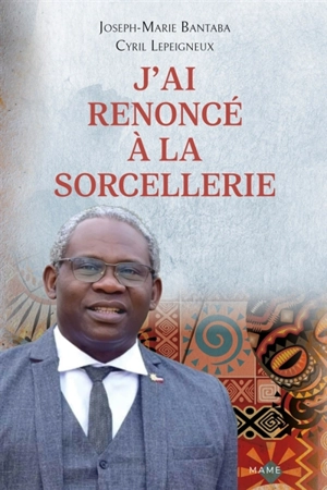 J'ai renoncé à la sorcellerie - Joseph-Marie Bantaba