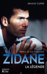 Zidane : la légende - Arnaud Tulipier
