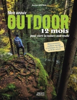Mon année outdoor : 12 mois pour vivre la nature autrement : micro-aventures, cueillettes sauvages et techniques de survie au fil des saisons - Maxime Berthon