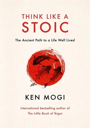 Think Like a Stoic - Ken'ichirō Mogi