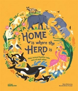Home is where the herd is : how animal families take care of each other - Sara Forster
