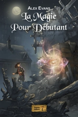 La magie pour débutants - Alex Evans