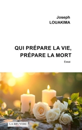 Qui prépare la vie, prépare la mort - Joseph Louakima