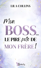 Mon boss... le pire pote de mon frère ! - Lila Collins