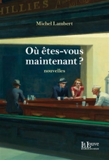 Où êtes-vous, maintenant ? - Michel Lambert