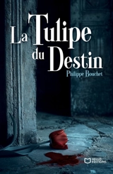 La Tulipe du Destin : Une enquête de Barthélemy Molard - Philippe Bouchet