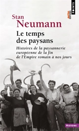 Le temps des paysans : histoires de la paysannerie européenne de la fin de l'Empire romain à nos jours - Stan Neumann