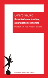 Humanisation de la nature, naturalisation de l'homme : Ernst Bloch ou le projet d'une autre rationalité - Gérard Raulet