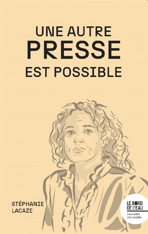 Une autre presse est possible - Stéphanie Lacaze
