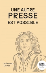 Une autre presse est possible - Stéphanie Lacaze