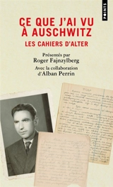 Ce que j'ai vu à Auschwitz : les cahiers d'Alter - Alter Fajnzylberg