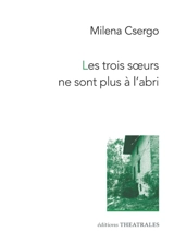 Les trois soeurs ne sont plus à l'abri - Milena Csergo