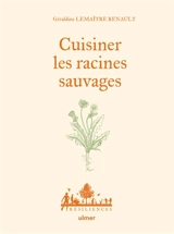 Cuisiner les racines sauvages - Géraldine Lemaître-Renault