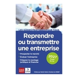 Reprendre ou transmettre une entreprise : 2027 : toutes les aides disponibles - Cédants et repreneurs d'affaires (France)