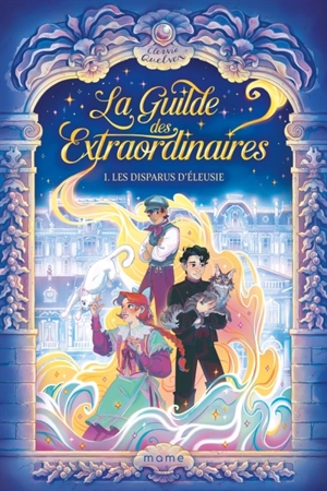 La guilde des Extraordinaires. Vol. 1. La disparition d'Eleusie - Clervie Quelven