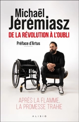 De la révolution à l'oubli : après la flamme, la promesse trahie - Michaël Jérémiasz