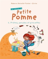 Les pépins de Petite Pomme. Vol. 2. Prières, pensées et pirouettes - Rebecca Dernelle-Fischer