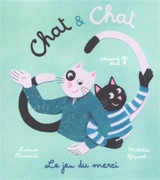 Chat & Chat. Le jeu du merci - Ludovic Flamant