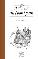 Petit traité du (bon) pain - Martine Agrech