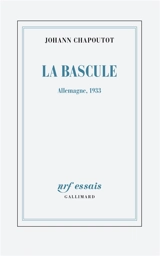 La bascule : Allemagne, 1933 - Johann Chapoutot