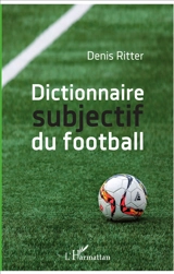 Dictionnaire subjectif du football - Denis Ritter