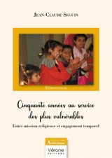 Cinquante années au service des plus vulnérables : Entre mission religieuse et engagement temporel - Jean-Claude Seguin