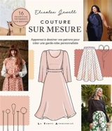 Couture sur mesure : apprenez à dessiner vos patrons pour créer une garde-robe personnalisée : 16 projets de vêtements sur mesure - Elisalex Jewell