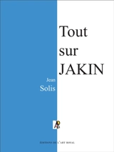 Tout sur JAKIN : quatrième édition - Jean Solis