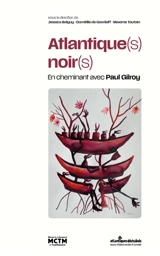 Atlantique(s) noir(s) : en cheminant avec Paul Gilroy