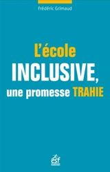 L'école inclusive, une promesse trahie - Frédéric Grimaud