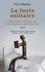 La faute solitaire : nouvelle version de Véronique et les chastes : récit - Pierre Madaule