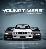 Youngtimers : autos nouvelles générations : voitures de collection des années 1970-1980-1990 - Antoine Pascal
