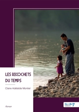 Les ricochets du temps - Claire Adélaïde Montiel