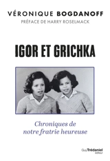 Igor et Grichka : chroniques de notre fratrie heureuse - Véronique Bogdanoff