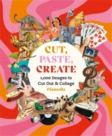 Cut, Paste, Create : 1,000 Images to Cut Out & Collage - Flanzella
