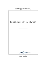 Fantômes de la liberté - Santiago Espinosa