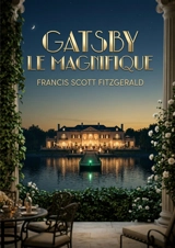 Gatsby le magnifique : Les illusions perdues de l'âge du jazz - Francis Scott Fitzgerald