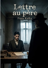 Lettre au père : Les tourments silencieux d'une relation père-fils - Franz Kafka