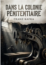 Dans la Colonie pénitentiaire : Une exploration de l'absurde dans les rouages de la justice - Franz Kafka