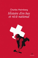 Histoire d'en bas et récit national : un autre regard sur la construction contemporaine de la Suisse - Charles Heimberg