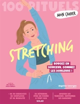 Stretching : 100 rituels : bougez en douceur, gommez les douleurs ! - Angéline Lavergne
